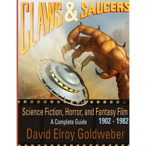 Claws & Saucers: Science Fiction Horror and Fantasy Film 1902-1982: A Complete Guide Paperback, Lulu.com, English, 9781304905031