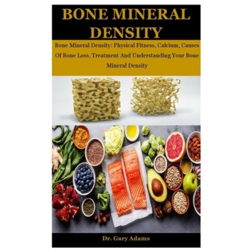 Bone Mineral Density: Bone Mineral Density: Physical Fitness Calcium Causes Of Bone Loss Treatmen... Paperback, Independently Published, English, 9798578253096
