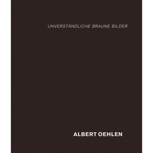 (영문도서) Albert Oehlen: Unverständliche Braune Bilder Hardcover, Holzwarth Publications, English, 9783947127337