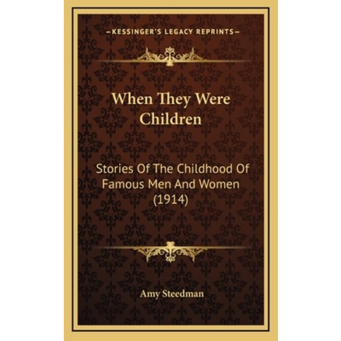 When They Were Children: Stories Of The Childhood Of Famous Men And Women (1914) Hardcover, Kessinger Publishing