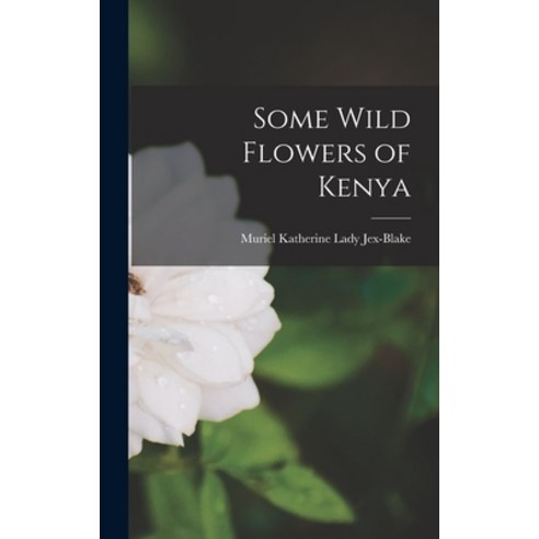 (영문도서) Some Wild Flowers of Kenya Hardcover, Hassell Street Press, English, 9781013901652