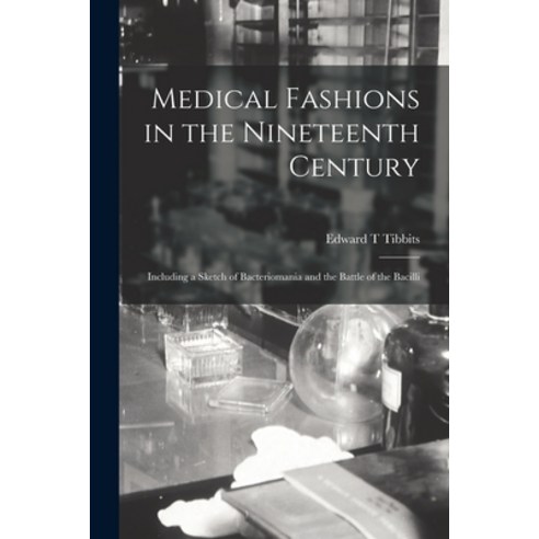 (영문도서) Medical Fashions in the Nineteenth Century: Including a Sketch of Bacteriomania and the Battl... Paperback, Legare Street Press, English, 9781014501936