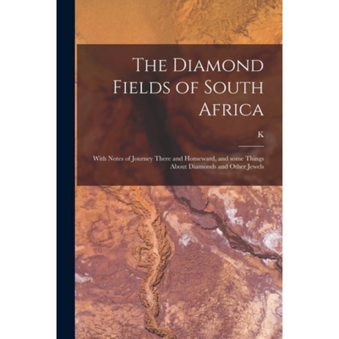 (영문도서) The Diamond Fields of South Africa; With Notes of Journey There and Homeward and Some Things... Paperback, Legare Street Press, English, 9781014290366