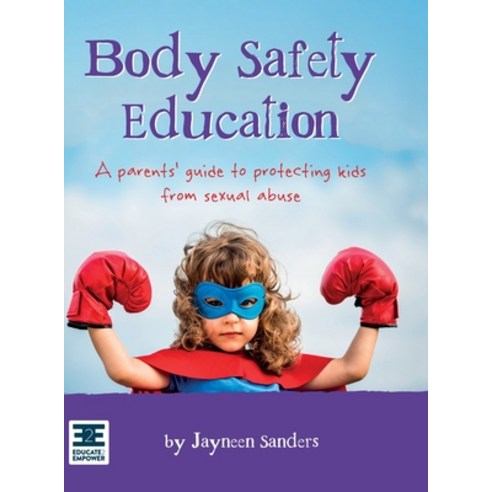 (영문도서) Body Safety Education: A parents'' guide to protecting kids from sexual abuse Hardcover, Educate2empower Publishing, English, 9781925089394