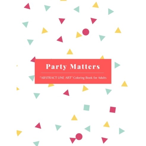 Party Matters: "ABSTRACT LINE ART" Coloring Book for Adults Large 8.5"x11" Ability to Relax Brain... Paperback, Independently Published, English, 9798696729152
