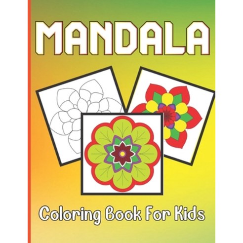 Mandala Coloring Book For Kids: Kids Coloring Book For Above Age 5 with Fun Easy and Relaxing Mand... Paperback, Independently Published, English, 9798729742448