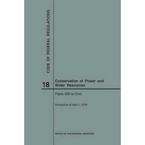 (영문도서) Code of Federal Regulations Title 18 Conservation of Power and Water Resources Parts 400-En... Paperback, Claitor''s Pub Division, English, 9781640243019