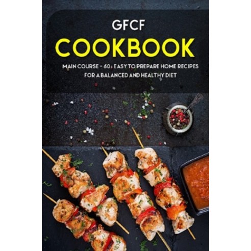Gfcf Cookbook: MAIN COURSE - 60+ Easy to prepare at home recipes for a balanced and healthy diet Paperback, Independently Published, English, 9798703799017