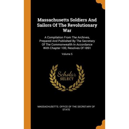 (영문도서) Massachusetts Soldiers And Sailors Of The Revolutionary War: A Compilation From The Archives ... Hardcover, Franklin Classics, English, 9780343430160
