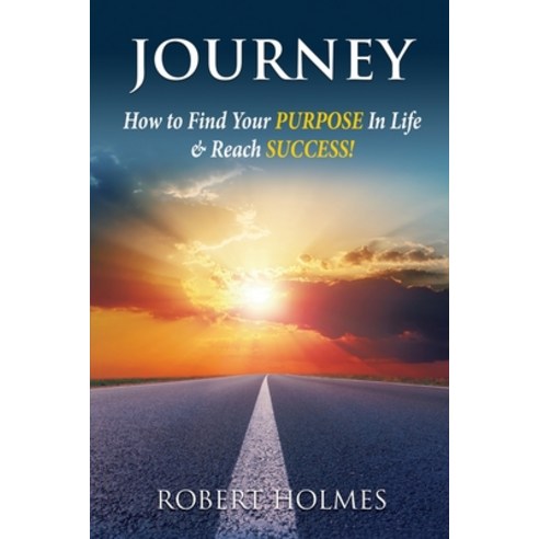 (영문도서) Journey: How to Find Your Purpose in Life and Reach Success Paperback, Robert Holmes & Associates, English, 9781737271512