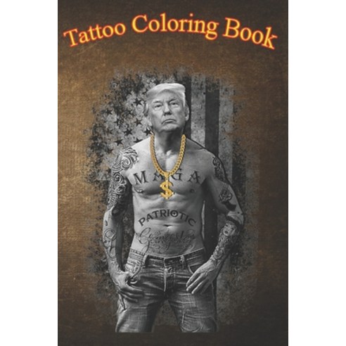 Tattoo Coloring Book: Patriotic Gangster Anti Liberal An Adult Coloring Book with Awesome Sexy and... Paperback, Independently Published, English, 9798573944968