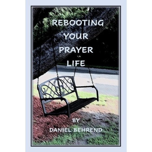 Rebooting Your Prayer Life Paperback, Independently Published