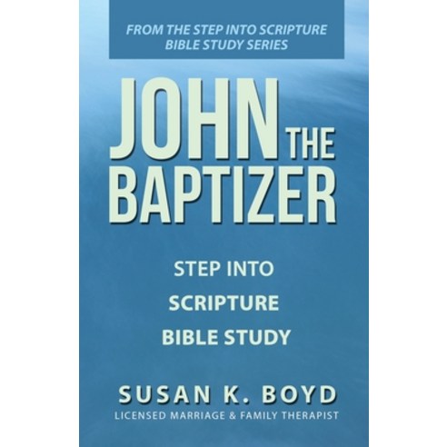 (영문도서) John the Baptizer: Step into Scripture Bible Study Paperback, WestBow Press, English, 9781664286399