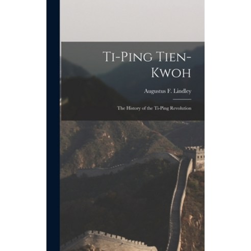 (영문도서) Ti-Ping Tien-Kwoh: The History of the Ti-Ping Revolution Hardcover, Legare Street Press, English, 9781016157872