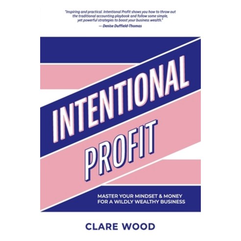 (영문도서) Intentional Profit: Master Your Mindset & Money for a Wildly Wealthy Business Paperback, Dean Publishing, English, 9781925452624