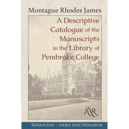 A Descriptive Catalogue of the Manuscripts in the Library of Pembroke College Paperback, Independently Published