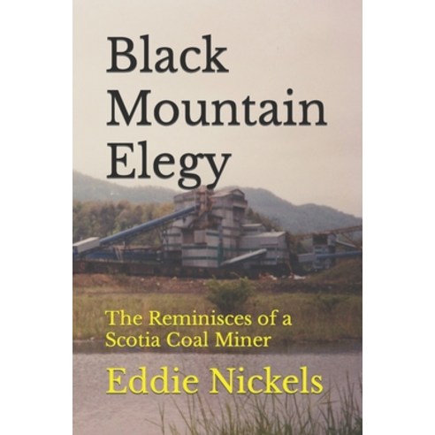 (영문도서) Black Mountain Elegy: The Reminisces of a Scotia Coal Miner Paperback, Eddie G. Nickels, English, 9780988693357