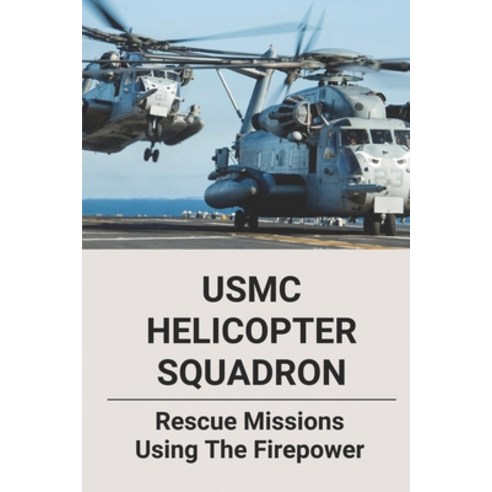 (영문도서) USMC Helicopter Squadron: Rescue Missions Using The Firepower: Forgotten Battle Of Vietnam War Paperback, Independently Published, English, 9798510932522