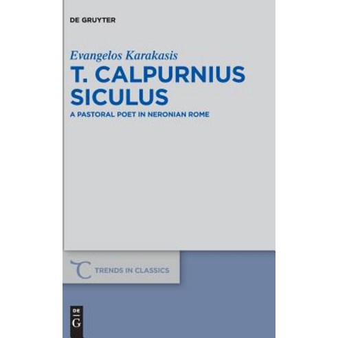 T. Calpurnius Siculus: A Pastoral Poet in Neronian Rome Hardcover, de Gruyter