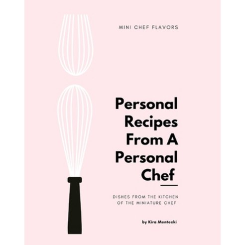 (영문도서) Personal Recipies From a Personal Chef: Dishes From the Kitchen of The Miniature Chef Paperback, Blurb, English, 9798211611122
