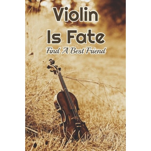 Violin Is Fate: Find A Best Friend: Fiction Books About Violinists Paperback, Independently Published, English, 9798599554899