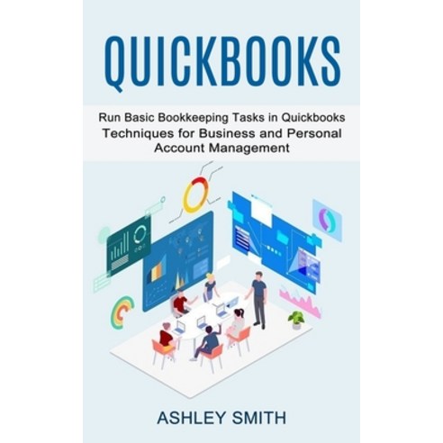 (영문도서) Quickbooks: Run Basic Bookkeeping Tasks in Quickbooks (Techniques for Business and Personal A... Paperback, Darby Connor, English, 9781774855164