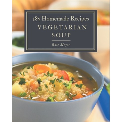 185 Homemade Vegetarian Soup Recipes: Cook it Yourself with Vegetarian Soup Cookbook! Paperback, Independently Published