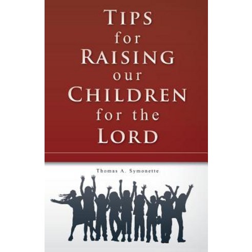 Tips for Raising Our Children for the Lord Volume 1 Paperback, Bookbaby, English, 9781543950069
