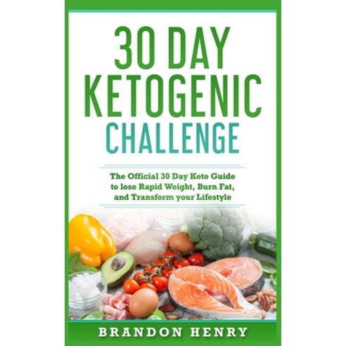 30 Day Ketogenic Challenge: The Official 30 Day Keto Guide to lose Rapid Weight Burn Fat and Trans... Paperback, Platinum Press LLC, English, 9781951339814
