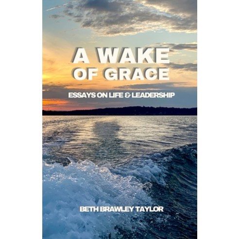 (영문도서) A Wake of Grace: Thoughts on Life and Leadership Paperback, Lulu.com, English, 9781312620858