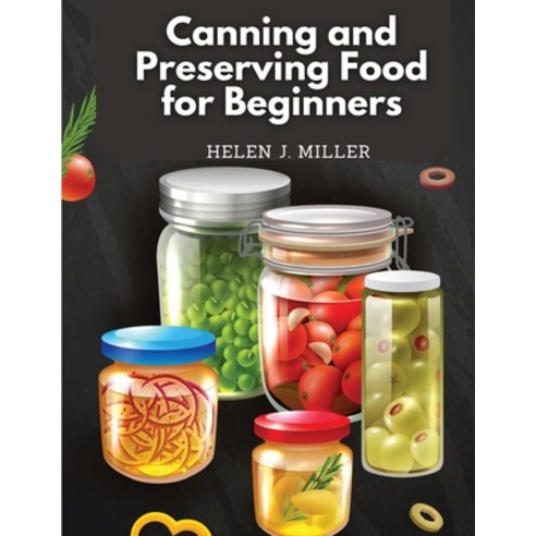 (영문도서) Canning and Preserving Food for Beginners: Essential Cookbook on How to Can and Preserve Ever... Paperback, Exotic Publisher, English, 9781835520758