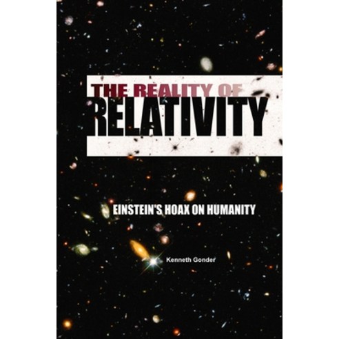 The Reality of Relativity: Einstein''s Hoax on Humanity Paperback, Independently Published, English, 9798687387477