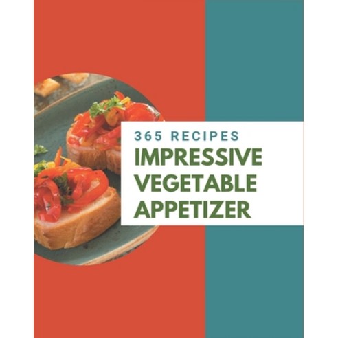 365 Impressive Vegetable Appetizer Recipes: A Vegetable Appetizer Cookbook that Novice can Cook Paperback, Independently Published, English, 9798570971561