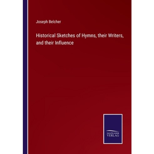 (영문도서) Historical Sketches of Hymns their Writers and their Influence Paperback, Salzwasser-Verlag, English, 9783375136765