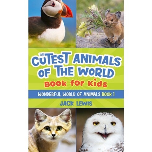 (영문도서) The Cutest Animals of the World Book for Kids: Stunning photos and fun facts about the most a... Hardcover, Starry Dreamer Publishing, LLC, English, 9781952328589