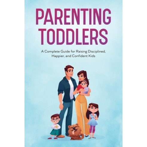 (영문도서) Parenting Toddlers: A Complete Guide for Raising Disciplined Happier and Confident Kids Paperback, Natalie Morgon, English, 9789357864220