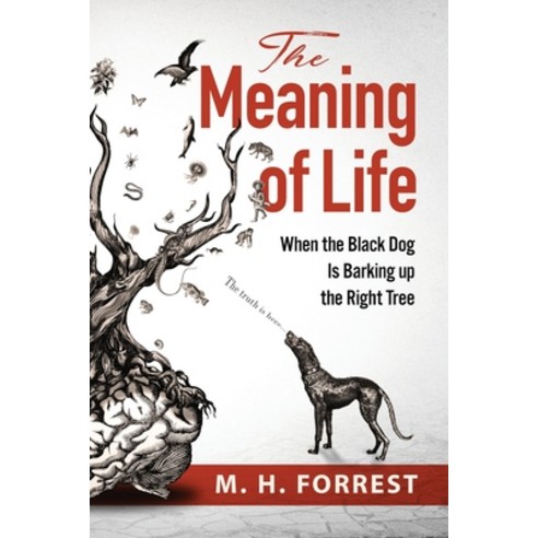 (영문도서) The Meaning of Life: When the Black Dog is Barking Up the Right Tree Paperback, Itza Global Books, English, 9781838421700