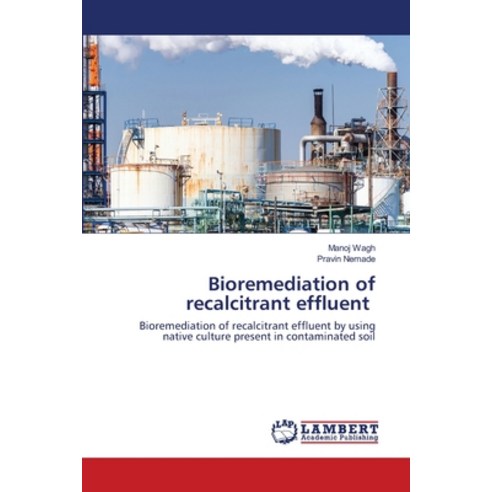 Bioremediation of recalcitrant effluent Paperback, LAP Lambert Academic Publishing