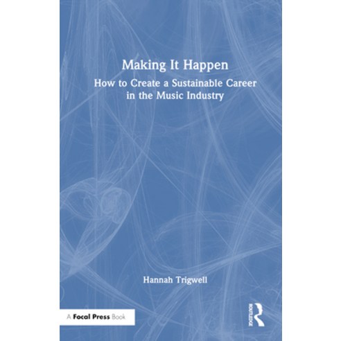 (영문도서) Making It Happen: How to Create a Sustainable Career in the Music Industry Paperback, Focal Press, English, 9781032155883