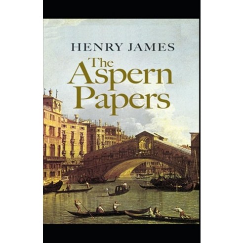 (영문도서) The Aspern Papers Henry James (Short Stories Classics Literature) [Annotated] Paperback, Independently Published, English, 9798503350180