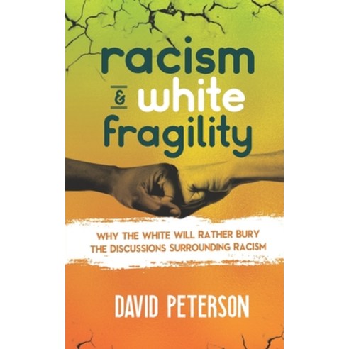 Racism and White Fragility: Why The White will Rather Bury The Discussions Surrounding racism Paperback, Independently Published
