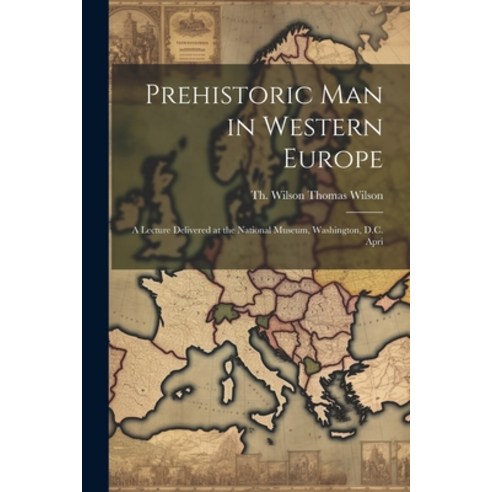 (영문도서) Prehistoric Man in Western Europe: A Lecture Delivered at the National Museum Washington D.... Paperback, Legare Street Press, English, 9781022011236
