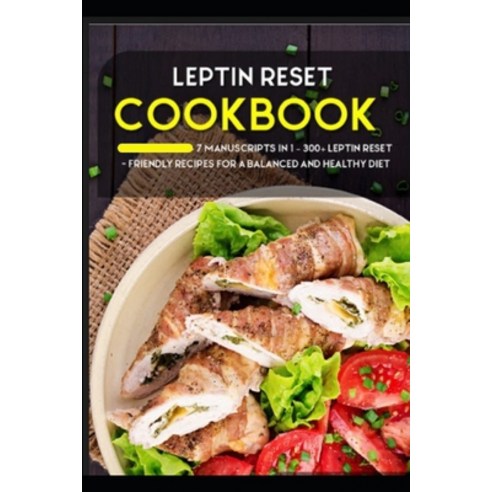 Leptin Reset: 7 Manuscripts in 1 - 300+ Leptin Reset - friendly recipes for a balanced and healthy diet Paperback, Independently Published, English, 9798566685502
