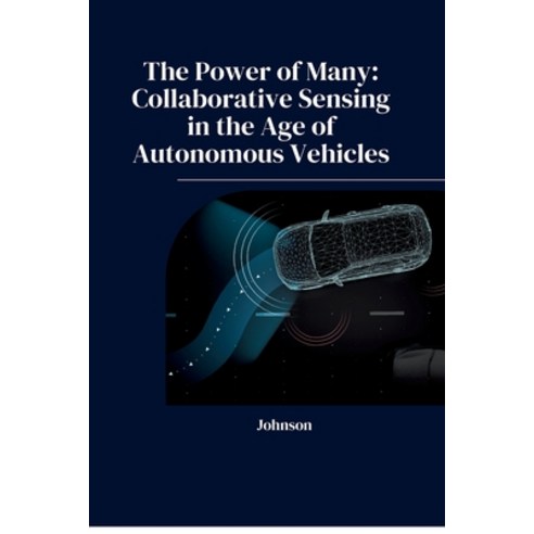 (영문도서) The Power of Many: Collaborative Sensing in the Age of Autonomous Vehicles Paperback, Tredition Gmbh, English, 9783384232076