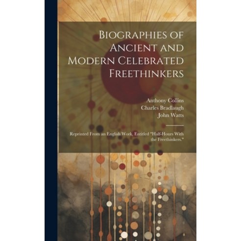 (영문도서) Biographies of Ancient and Modern Celebrated Freethinkers: Reprinted From an English Work En... Hardcover, Legare Street Press, 9781020688096
