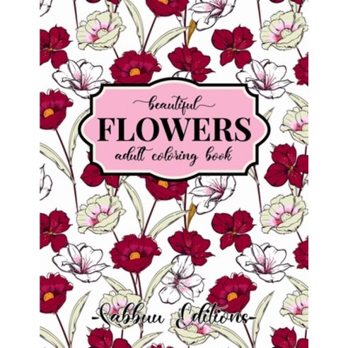 Beautiful Flowers Coloring Book: An Adult Coloring Book with Bouquets Wreaths Swirls Floral Patt... Paperback, Independently Published, English, 9798599201410