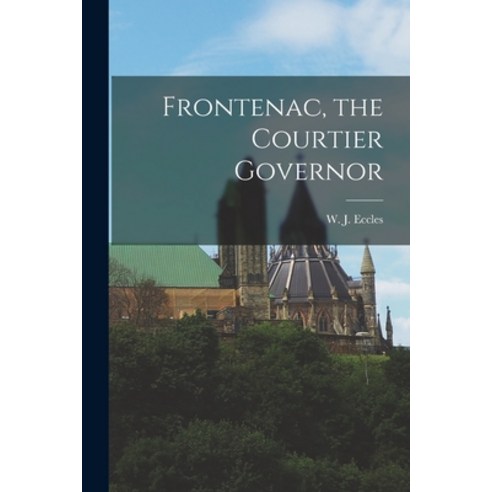 (영문도서) Frontenac the Courtier Governor Paperback, Hassell Street Press, English, 9781014950024
