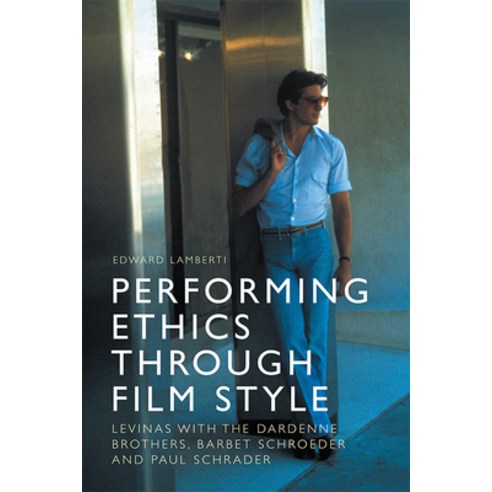 Performing Ethics Through Film Style: Levinas with the Dardenne Brothers Barbet Schroeder and Paul ... Hardcover, Edinburgh University Press