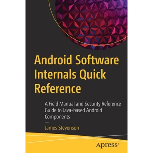 Android Software Internals Quick Reference: A Field Manual and Security Reference Guide to Java-Base... Paperback, Apress, English, 9781484269138