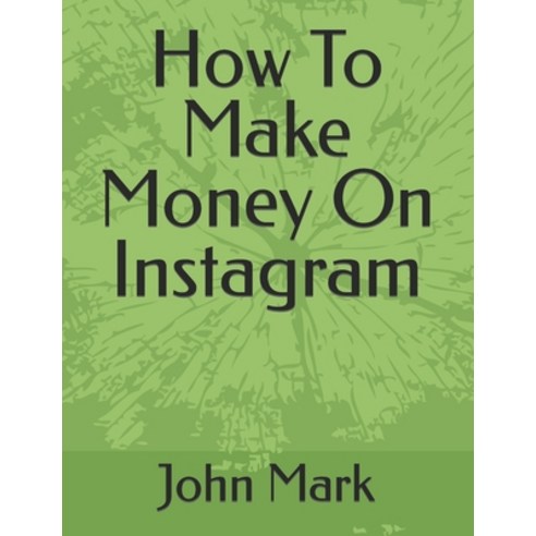 (영문도서) How To Make Money On Instagram Paperback, Independently Published, English, 9798481557533